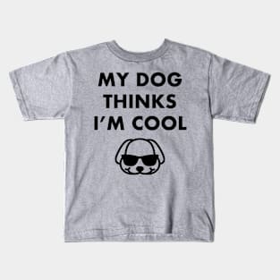 My Dog Thinks I'm Cool - Dog Lover Dogs Kids T-Shirt